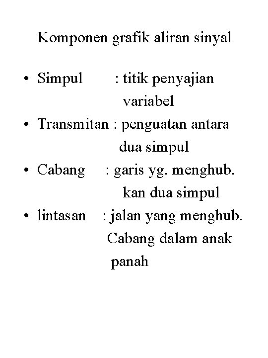 Komponen grafik aliran sinyal • Simpul : titik penyajian variabel • Transmitan : penguatan