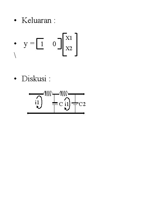  • Keluaran : • y= 1  0 X 1 X 2 •