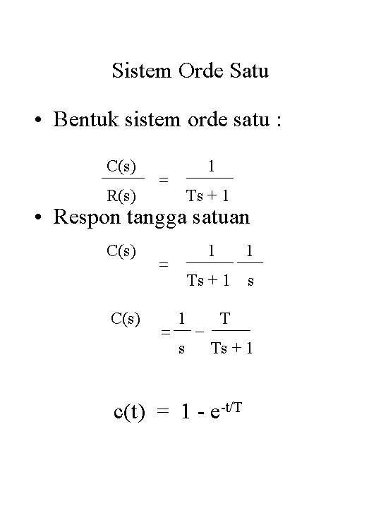 Sistem Orde Satu • Bentuk sistem orde satu : C(s) R(s) 1 = Ts