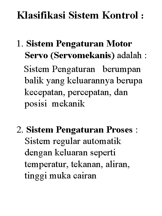 Klasifikasi Sistem Kontrol : 1. Sistem Pengaturan Motor Servo (Servomekanis) adalah : Sistem Pengaturan