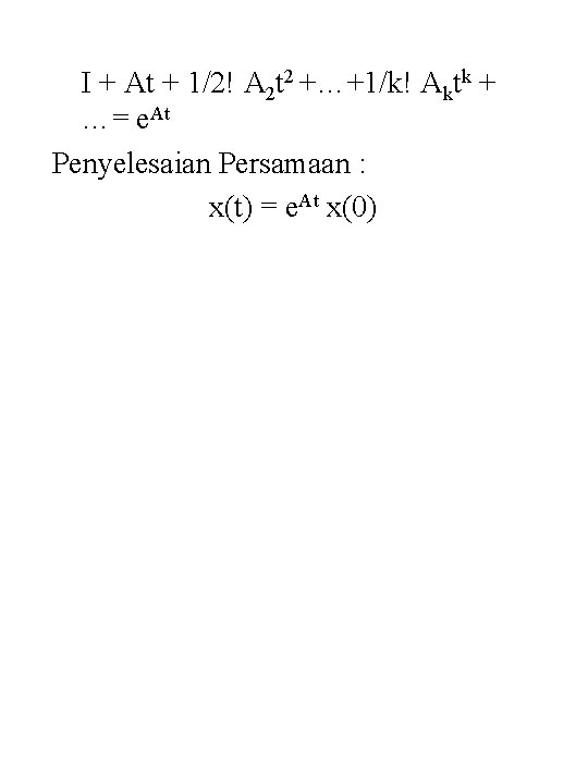 I + At + 1/2! A 2 t 2 +…+1/k! Aktk + …= e.