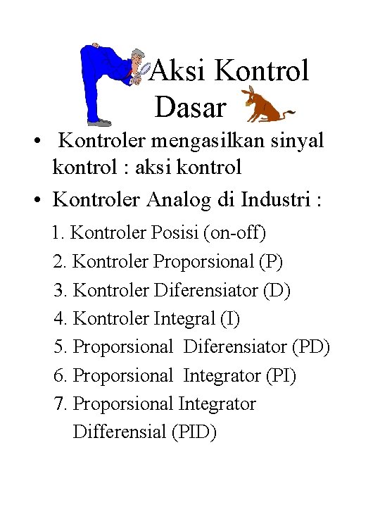 Aksi Kontrol Dasar • Kontroler mengasilkan sinyal kontrol : aksi kontrol • Kontroler Analog