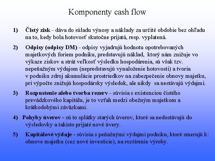 Komponenty cash flow 1) Čistý zisk - dáva do súladu výnosy a náklady za