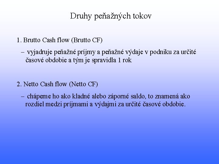 Druhy peňažných tokov 1. Brutto Cash flow (Brutto CF) – vyjadruje peňažné príjmy a