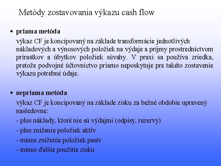 Metódy zostavovania výkazu cash flow w priama metóda výkaz CF je koncipovaný na základe