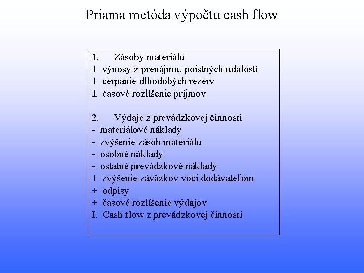 Priama metóda výpočtu cash flow 1. Zásoby materiálu + výnosy z prenájmu, poistných udalostí