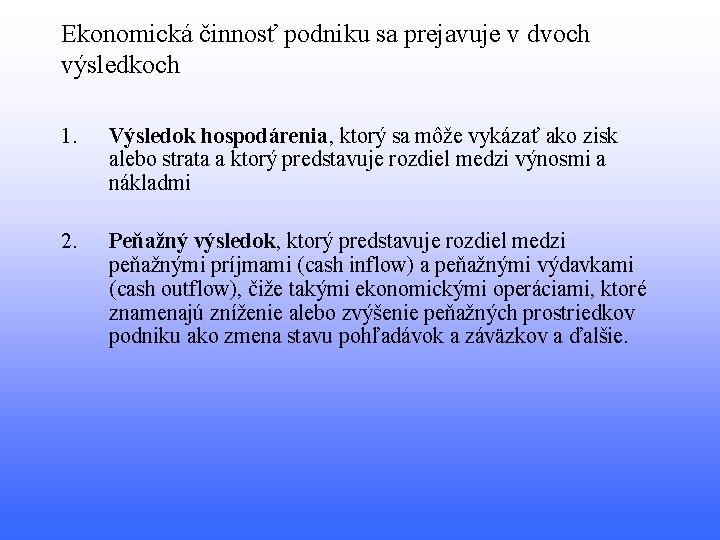 Ekonomická činnosť podniku sa prejavuje v dvoch výsledkoch 1. Výsledok hospodárenia, ktorý sa môže