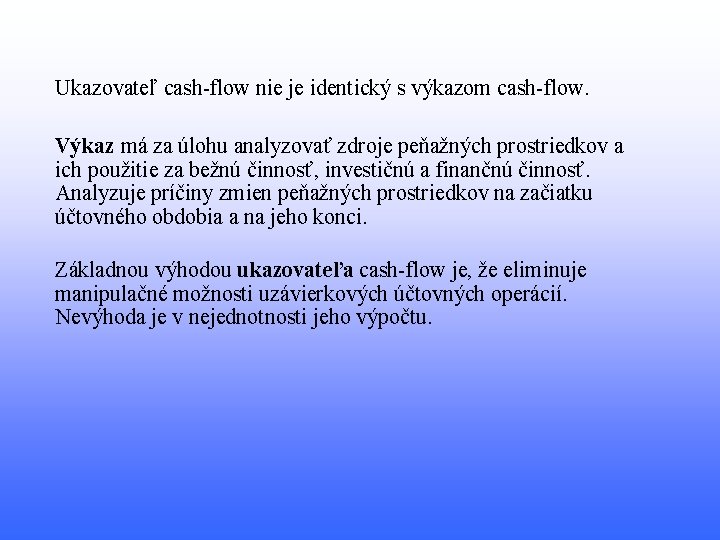 Ukazovateľ cash-flow nie je identický s výkazom cash-flow. Výkaz má za úlohu analyzovať zdroje