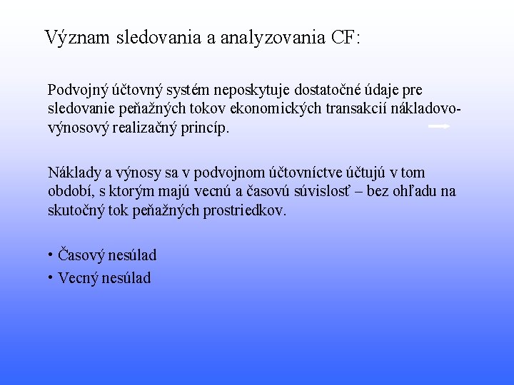 Význam sledovania a analyzovania CF: Podvojný účtovný systém neposkytuje dostatočné údaje pre sledovanie peňažných