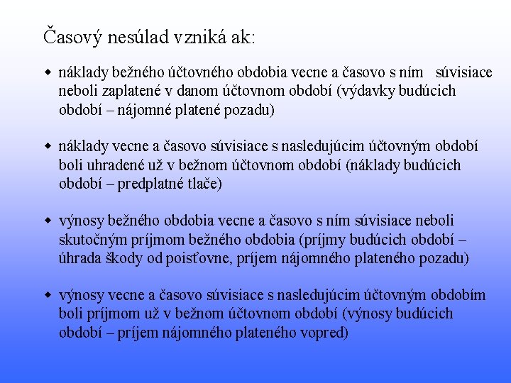 Časový nesúlad vzniká ak: w náklady bežného účtovného obdobia vecne a časovo s ním