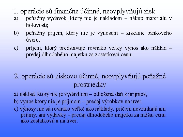 1. operácie sú finančne účinné, neovplyvňujú zisk a) b) c) peňažný výdavok, ktorý nie