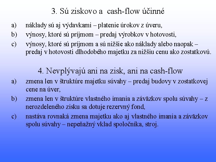 3. Sú ziskovo a cash-flow účinné a) b) c) náklady sú aj výdavkami –