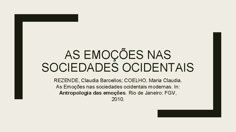 AS EMOÇÕES NAS SOCIEDADES OCIDENTAIS REZENDE, Claudia Barcellos; COELHO, Maria Claudia. As Emoções nas