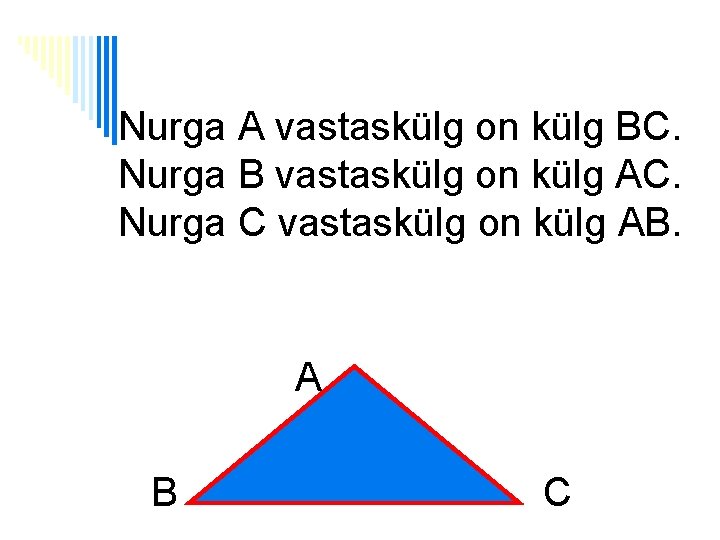 Nurga A vastaskülg on külg BC. Nurga B vastaskülg on külg AC. Nurga C