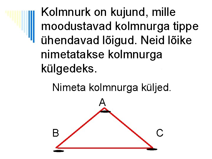 Kolmnurk on kujund, mille moodustavad kolmnurga tippe ühendavad lõigud. Neid lõike nimetatakse kolmnurga külgedeks.
