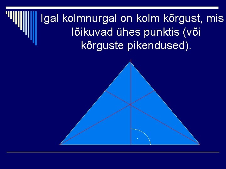 Igal kolmnurgal on kolm kõrgust, mis lõikuvad ühes punktis (või kõrguste pikendused). . 