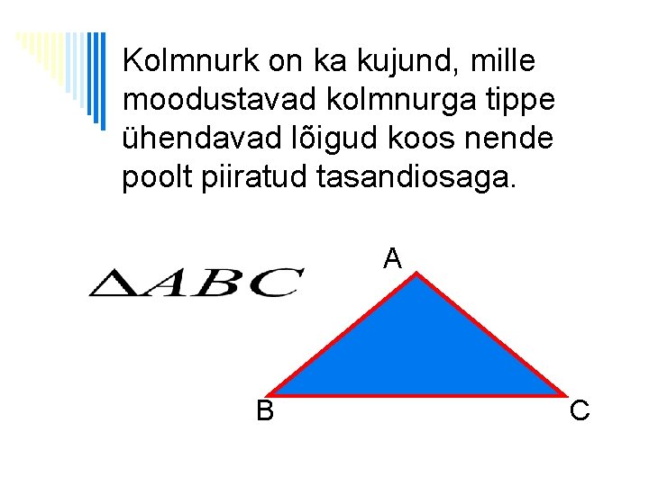Kolmnurk on ka kujund, mille moodustavad kolmnurga tippe ühendavad lõigud koos nende poolt piiratud