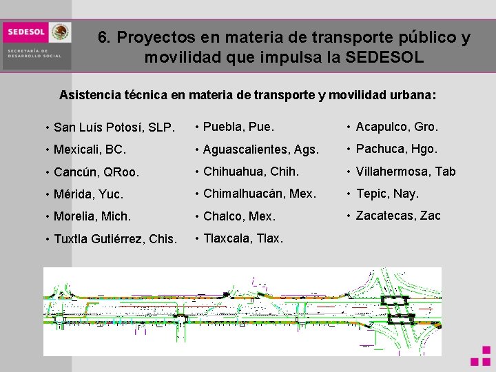 6. Proyectos en materia de transporte público y movilidad que impulsa la SEDESOL Asistencia