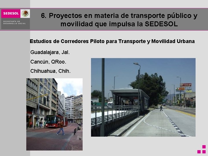 6. Proyectos en materia de transporte público y movilidad que impulsa la SEDESOL Estudios