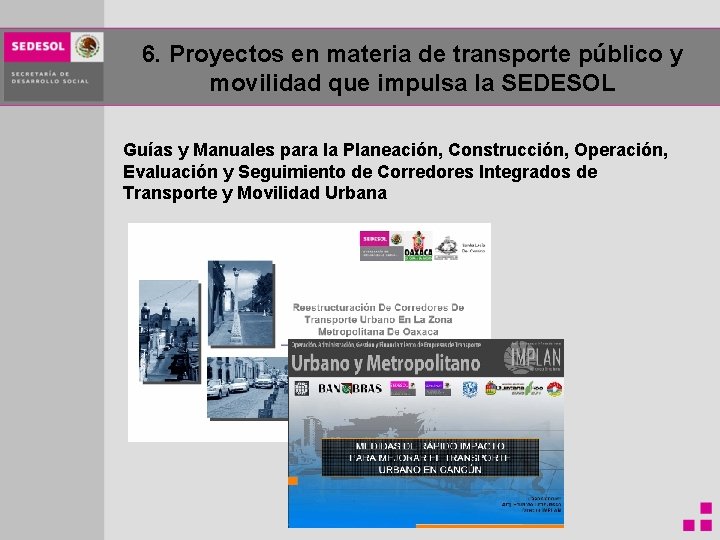 6. Proyectos en materia de transporte público y movilidad que impulsa la SEDESOL Guías