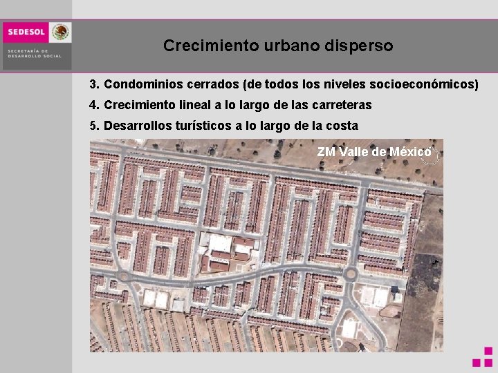 Crecimiento urbano disperso 3. Condominios cerrados (de todos los niveles socioeconómicos) 4. Crecimiento lineal