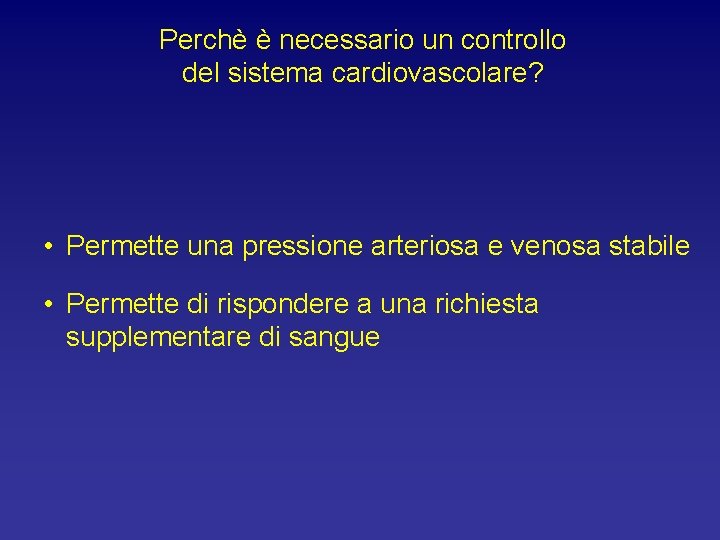 Perchè è necessario un controllo del sistema cardiovascolare? • Permette una pressione arteriosa e
