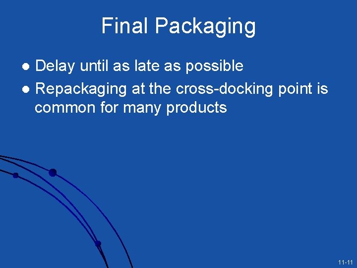 Final Packaging Delay until as late as possible l Repackaging at the cross-docking point Final Packaging Delay until as late as possible l Repackaging at the cross-docking point