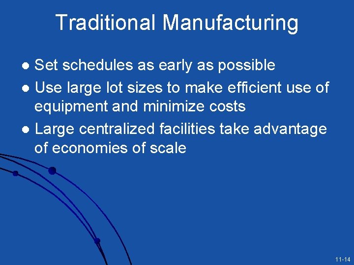 Traditional Manufacturing Set schedules as early as possible l Use large lot sizes to Traditional Manufacturing Set schedules as early as possible l Use large lot sizes to