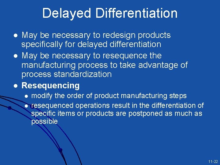 Delayed Differentiation l l l May be necessary to redesign products specifically for delayed Delayed Differentiation l l l May be necessary to redesign products specifically for delayed
