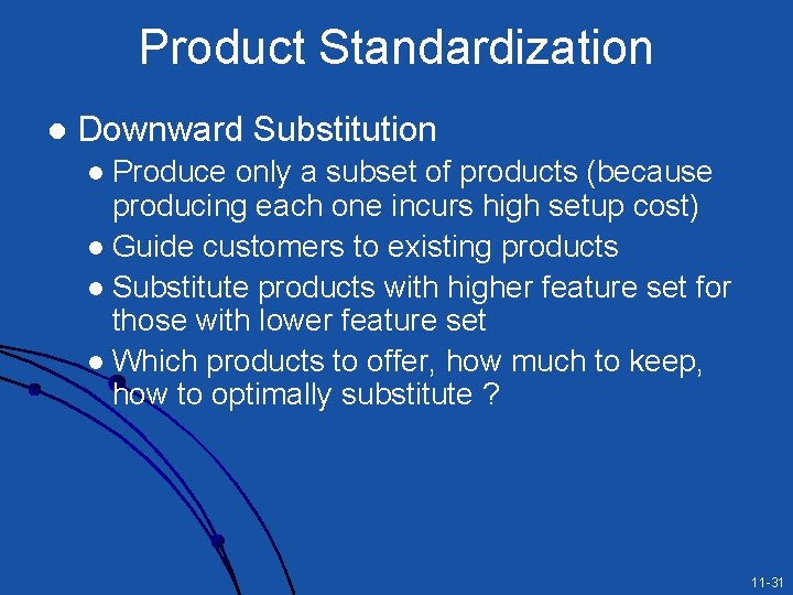 Product Standardization l Downward Substitution Produce only a subset of products (because producing each Product Standardization l Downward Substitution Produce only a subset of products (because producing each