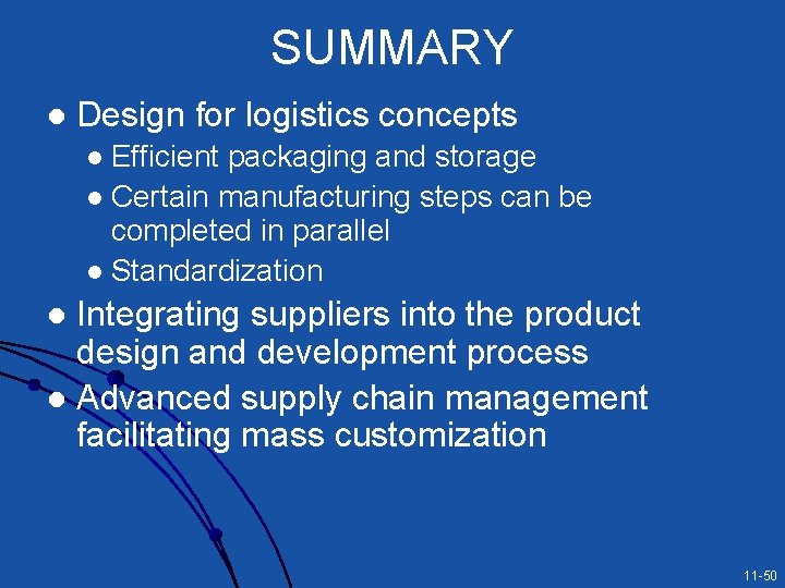 SUMMARY l Design for logistics concepts Efficient packaging and storage l Certain manufacturing steps SUMMARY l Design for logistics concepts Efficient packaging and storage l Certain manufacturing steps