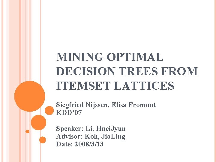 MINING OPTIMAL DECISION TREES FROM ITEMSET LATTICES Siegfried Nijssen, Elisa Fromont KDD’ 07 Speaker: