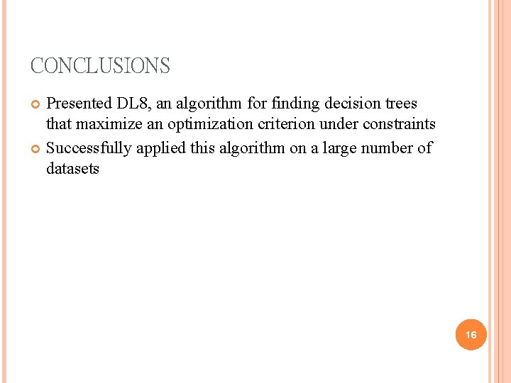 CONCLUSIONS Presented DL 8, an algorithm for finding decision trees that maximize an optimization