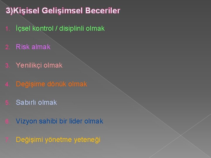 3)Kişisel Gelişimsel Beceriler 1. İçsel kontrol / disiplinli olmak 2. Risk almak 3. Yenilikçi 3)Kişisel Gelişimsel Beceriler 1. İçsel kontrol / disiplinli olmak 2. Risk almak 3. Yenilikçi