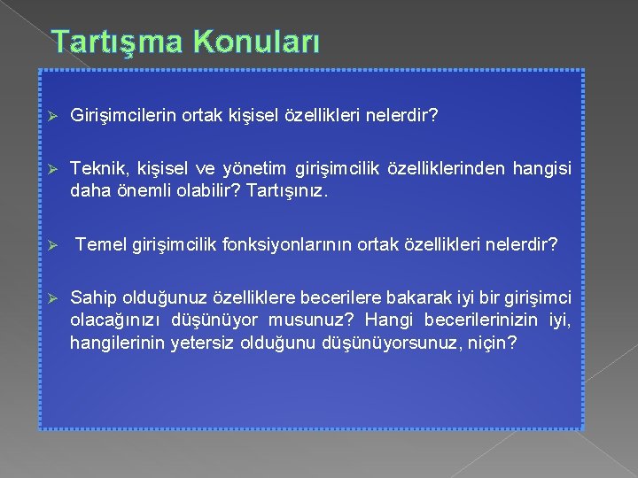Tartışma Konuları Ø Girişimcilerin ortak kişisel özellikleri nelerdir? Ø Teknik, kişisel ve yönetim girişimcilik Tartışma Konuları Ø Girişimcilerin ortak kişisel özellikleri nelerdir? Ø Teknik, kişisel ve yönetim girişimcilik