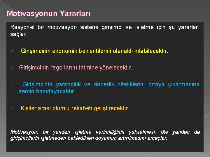 Motivasyonun Yararları Rasyonel bir motivasyon sistemi girişimci ve işletme için şu yararları sağlar: ü Motivasyonun Yararları Rasyonel bir motivasyon sistemi girişimci ve işletme için şu yararları sağlar: ü