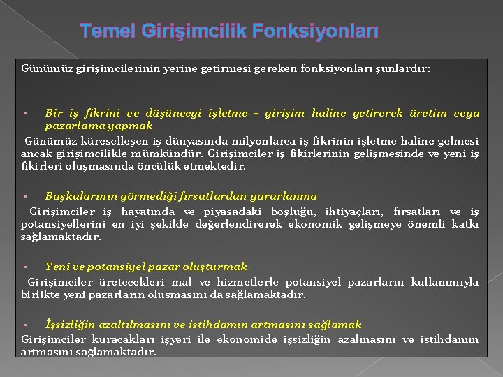 Temel Girişimcilik Fonksiyonları Günümüz girişimcilerinin yerine getirmesi gereken fonksiyonları şunlardır: Bir iş fikrini ve Temel Girişimcilik Fonksiyonları Günümüz girişimcilerinin yerine getirmesi gereken fonksiyonları şunlardır: Bir iş fikrini ve