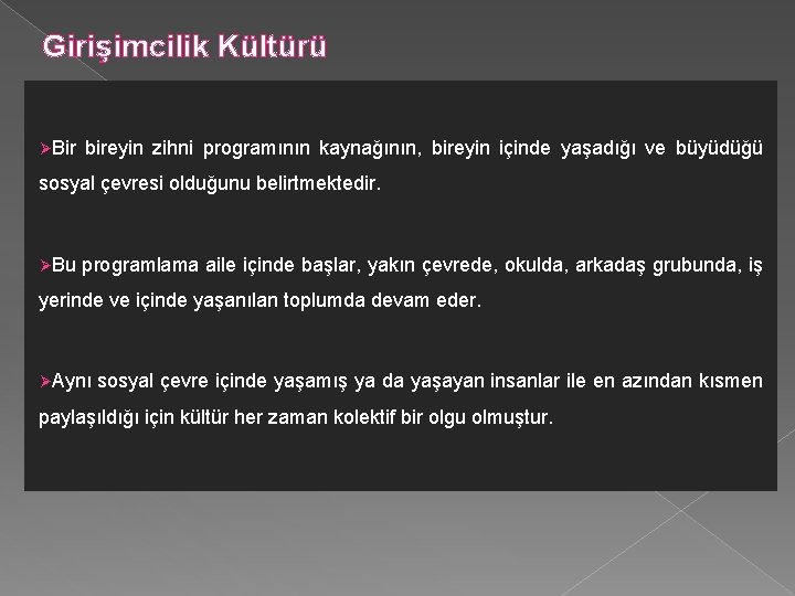 Girişimcilik Kültürü ØBir bireyin zihni programının kaynağının, bireyin içinde yaşadığı ve büyüdüğü sosyal çevresi Girişimcilik Kültürü ØBir bireyin zihni programının kaynağının, bireyin içinde yaşadığı ve büyüdüğü sosyal çevresi