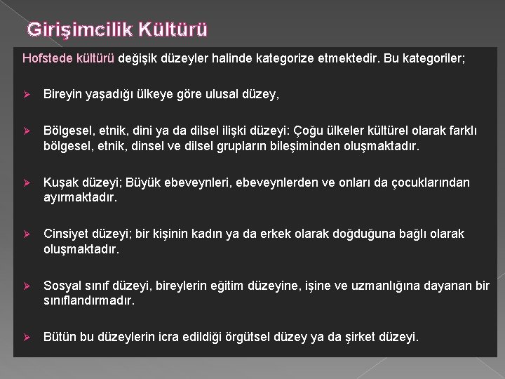 Girişimcilik Kültürü Hofstede kültürü değişik düzeyler halinde kategorize etmektedir. Bu kategoriler; Ø Bireyin yaşadığı Girişimcilik Kültürü Hofstede kültürü değişik düzeyler halinde kategorize etmektedir. Bu kategoriler; Ø Bireyin yaşadığı