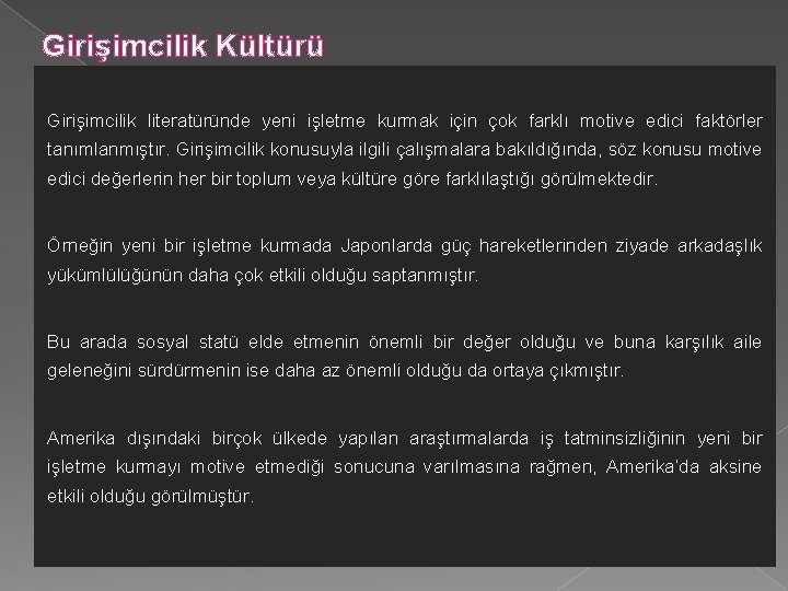 Girişimcilik Kültürü Girişimcilik literatüründe yeni işletme kurmak için çok farklı motive edici faktörler tanımlanmıştır. Girişimcilik Kültürü Girişimcilik literatüründe yeni işletme kurmak için çok farklı motive edici faktörler tanımlanmıştır.