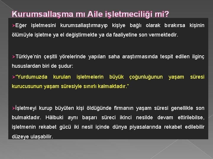 Kurumsallaşma mı Aile işletmeciliği mi? ØEğer işletmesini kurumsallaştırmayıp kişiye bağlı olarak bırakırsa kişinin ölümüyle Kurumsallaşma mı Aile işletmeciliği mi? ØEğer işletmesini kurumsallaştırmayıp kişiye bağlı olarak bırakırsa kişinin ölümüyle