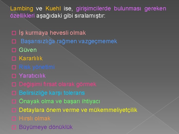 Lambing ve Kuehl ise, girişimcilerde bulunması gereken özellikleri aşağıdaki gibi sıralamıştır: � � � Lambing ve Kuehl ise, girişimcilerde bulunması gereken özellikleri aşağıdaki gibi sıralamıştır: � � �