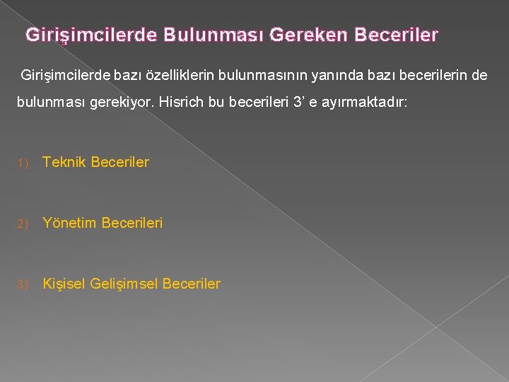 Girişimcilerde Bulunması Gereken Beceriler Girişimcilerde bazı özelliklerin bulunmasının yanında bazı becerilerin de bulunması gerekiyor. Girişimcilerde Bulunması Gereken Beceriler Girişimcilerde bazı özelliklerin bulunmasının yanında bazı becerilerin de bulunması gerekiyor.
