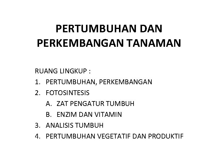 PERTUMBUHAN DAN PERKEMBANGAN TANAMAN RUANG LINGKUP : 1. PERTUMBUHAN, PERKEMBANGAN 2. FOTOSINTESIS A. ZAT