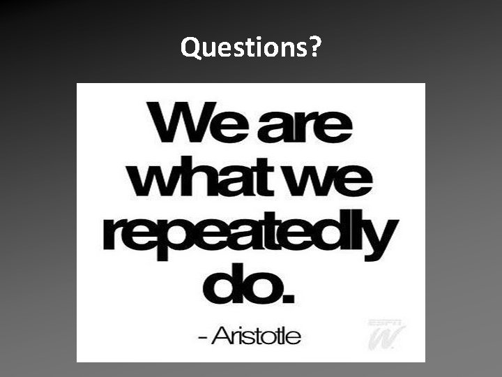 Questions? Questions?