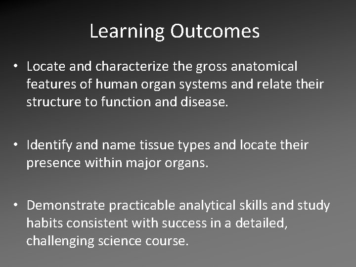 Learning Outcomes • Locate and characterize the gross anatomical features of human organ systems Learning Outcomes • Locate and characterize the gross anatomical features of human organ systems