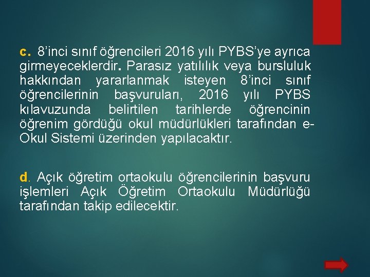 c. 8’inci sınıf öğrencileri 2016 yılı PYBS’ye ayrıca girmeyeceklerdir. Parasız yatılılık veya bursluluk hakkından