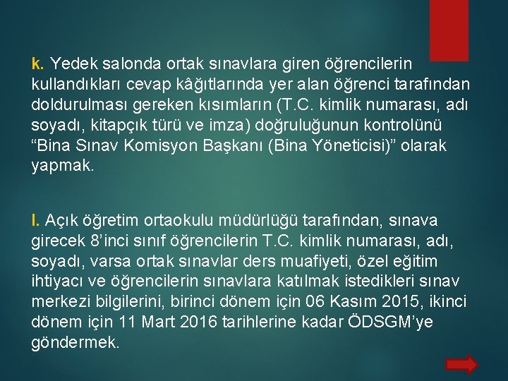 k. Yedek salonda ortak sınavlara giren öğrencilerin kullandıkları cevap kâğıtlarında yer alan öğrenci tarafından