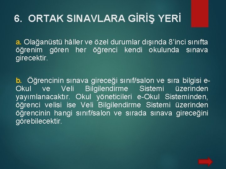 6. ORTAK SINAVLARA GİRİŞ YERİ a. Olağanüstü hâller ve özel durumlar dışında 8’inci sınıfta