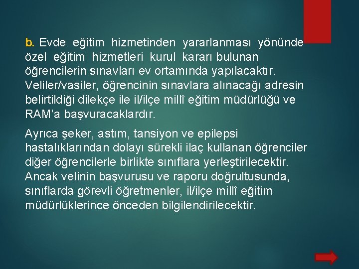 b. Evde eğitim hizmetinden yararlanması yönünde özel eğitim hizmetleri kurul kararı bulunan öğrencilerin sınavları